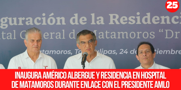 Inaugura Américo albergue y residencia en hospital de Matamoros durante enlace con el presidente AMLO